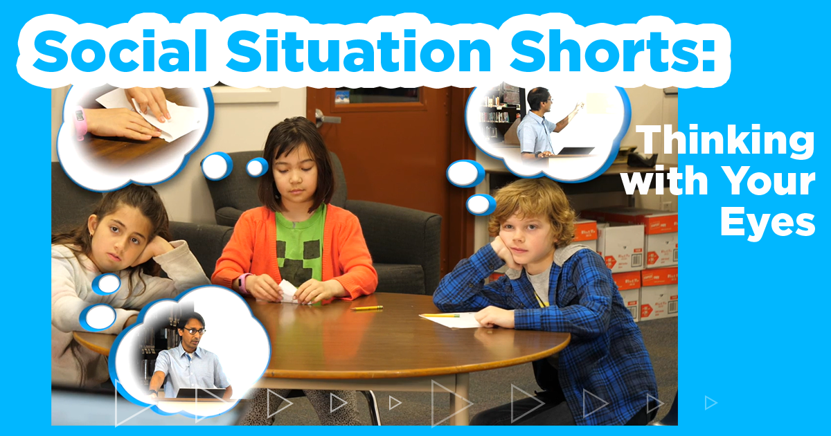 Social Thinking Examples Real Images Social Situation Short #2: Thinking With Your Eyes