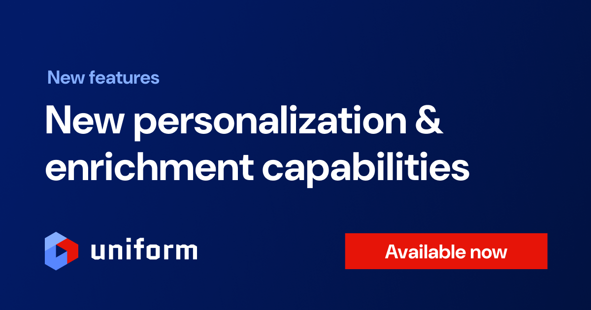 New Personalization and Enrichment Capabilities