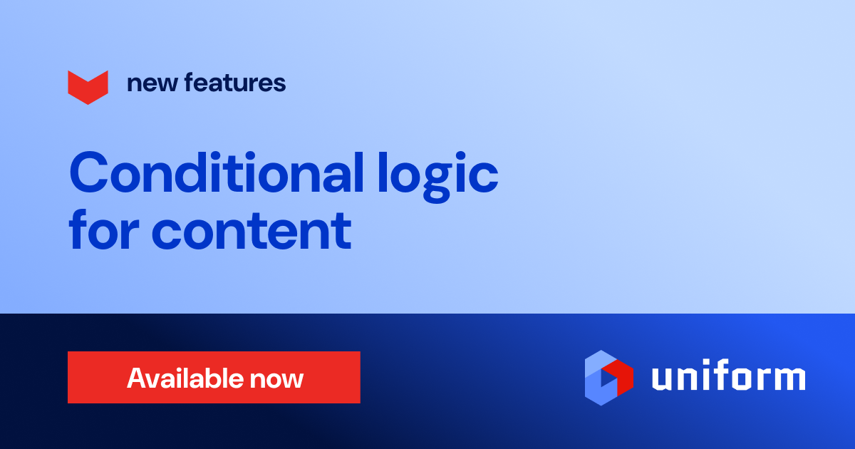 Apply conditional logic to your content