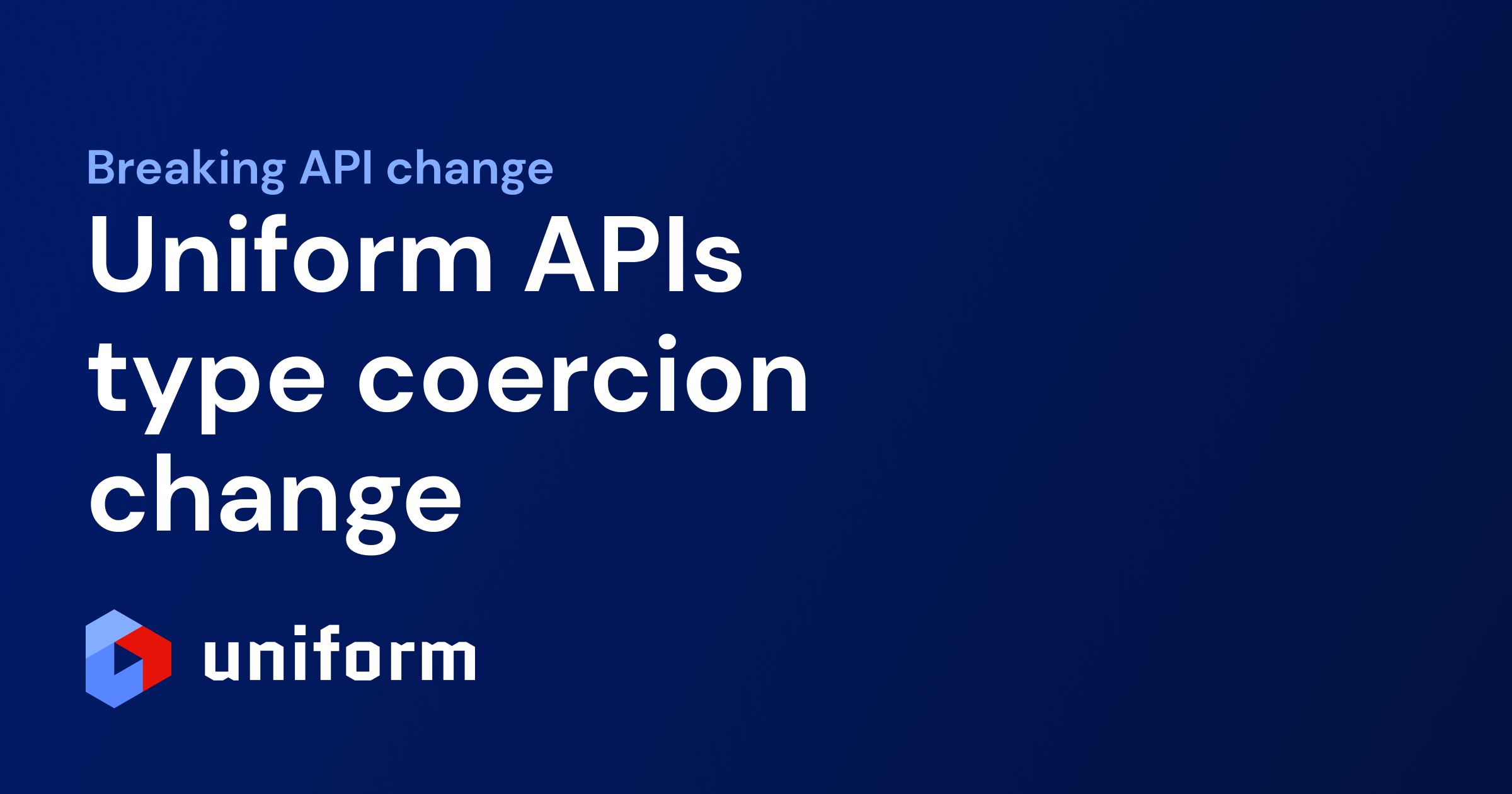 Uniform APIs type coercion change