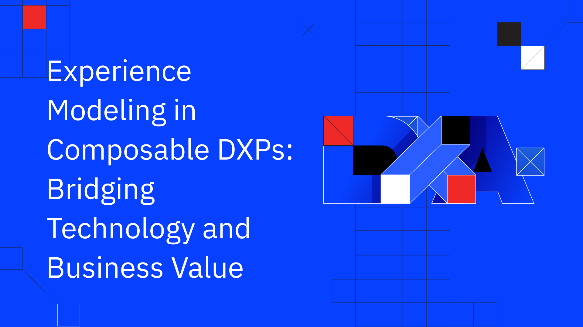 Experience Modeling in Composable DXPs: Bridging Technology and ...