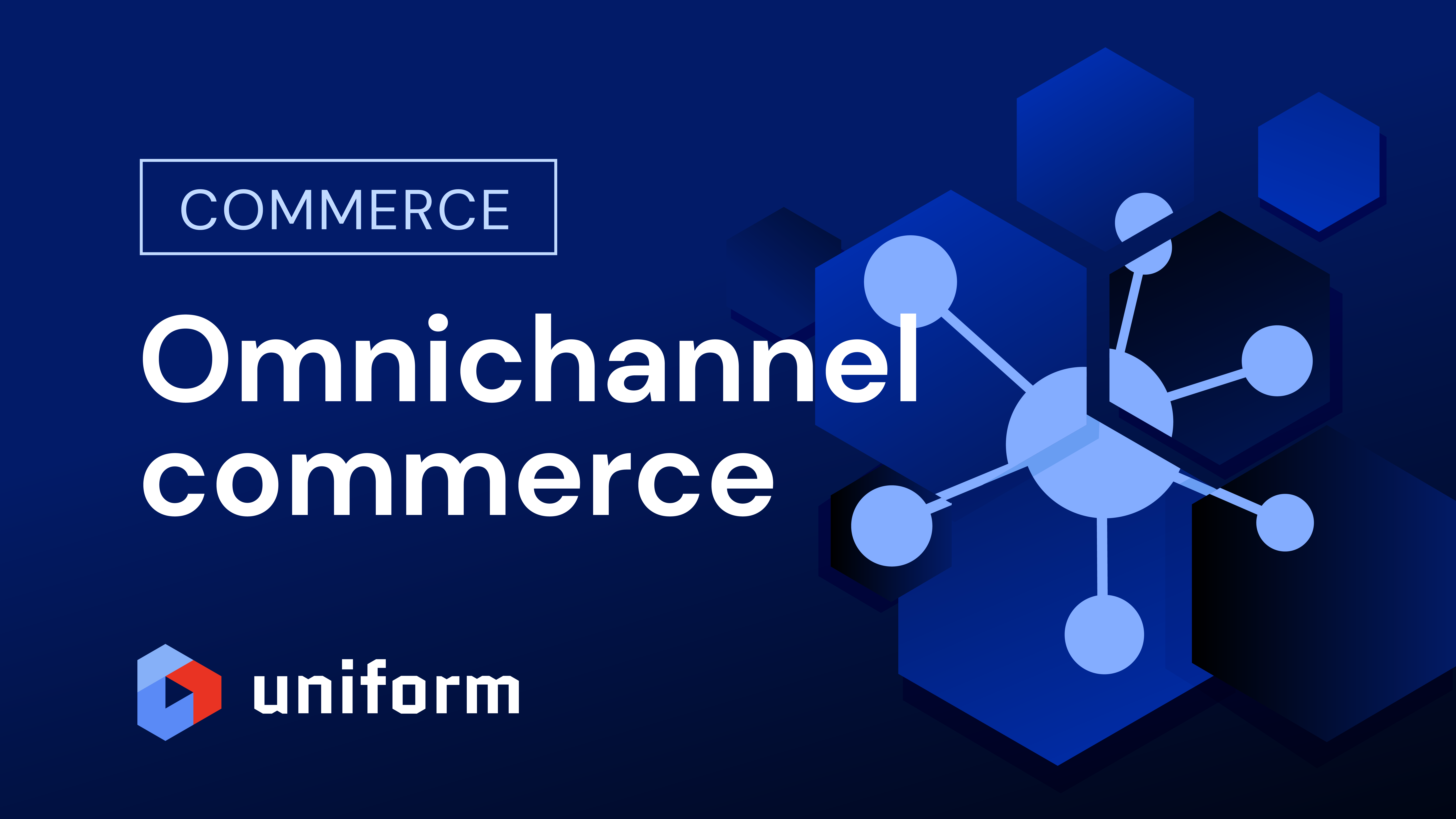 Connect Commerce Omnichannel commerce: connect everywhere | Uniform DXCP